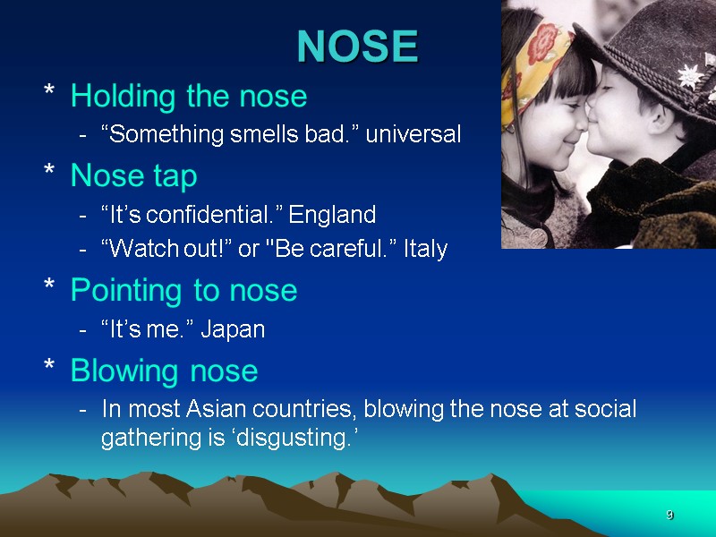 9 NOSE Holding the nose “Something smells bad.” universal Nose tap “It’s confidential.” England
